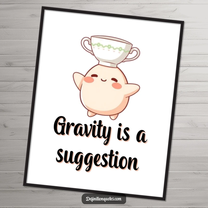Funny Poster: A small, smiling blob character attempting to balance a teacup on its head, a humorous piece of art.
