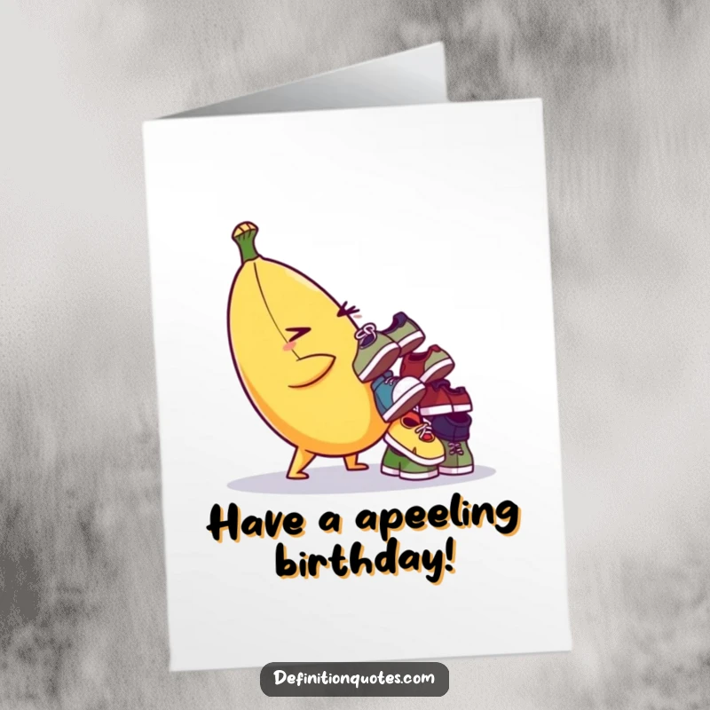Funny Free Printable Birthday Card: Banana character winks while balancing a teetering pile of mismatched tiny shoes.